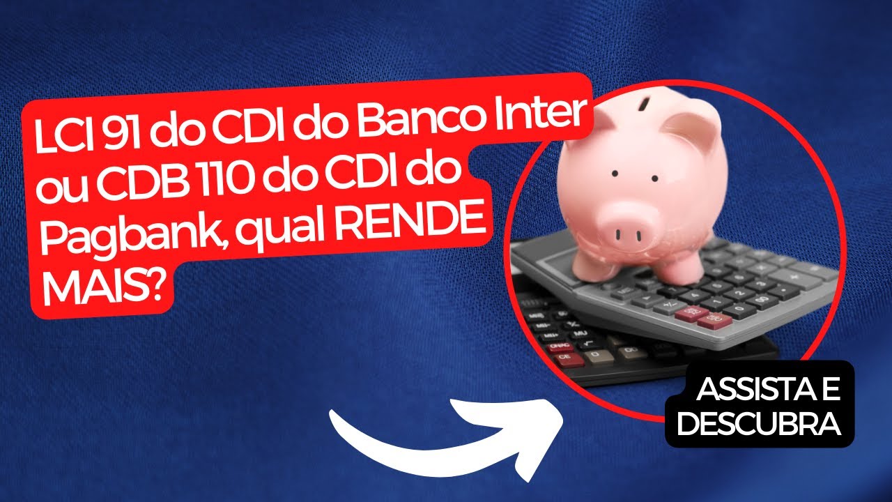 Lci 91 do cdi do banco inter ou cdb 110 do cdi do pagbank qual rende
