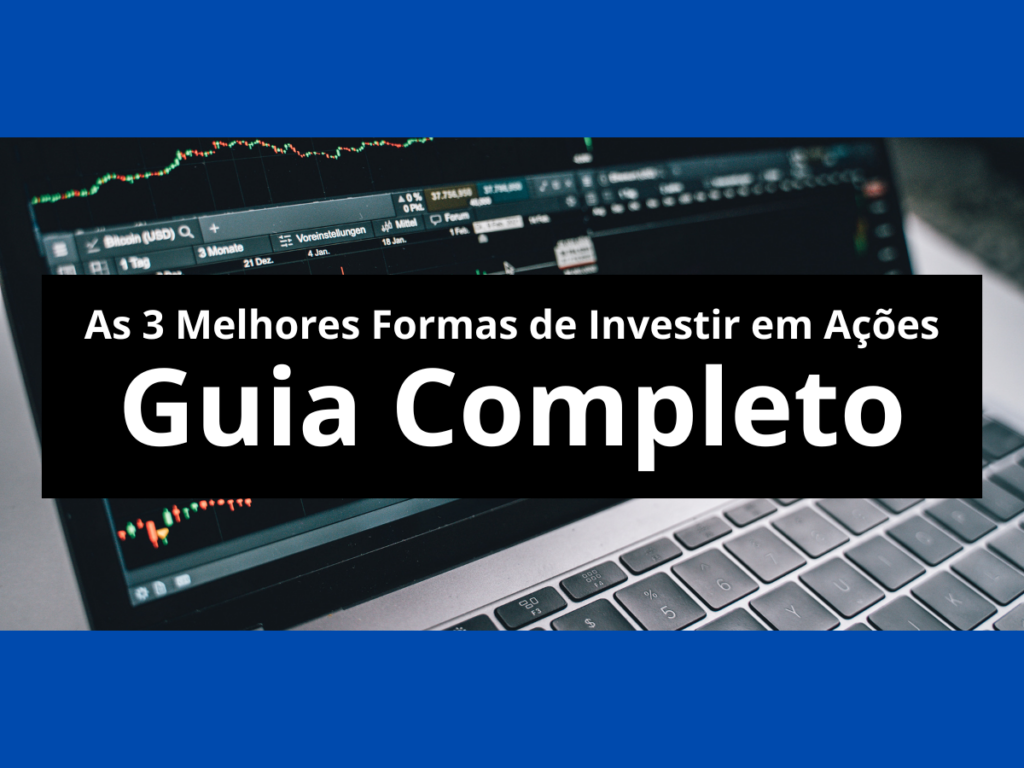 As 3 Melhores Formas de Investir em Ações: Guia Completo