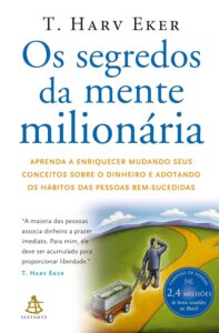 Os Segredos da Mente Milionária. 6 Livros Essenciais para Transformar Sua Relação com o Dinheiro