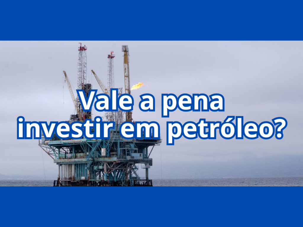 Vale a pena investir em petróleo